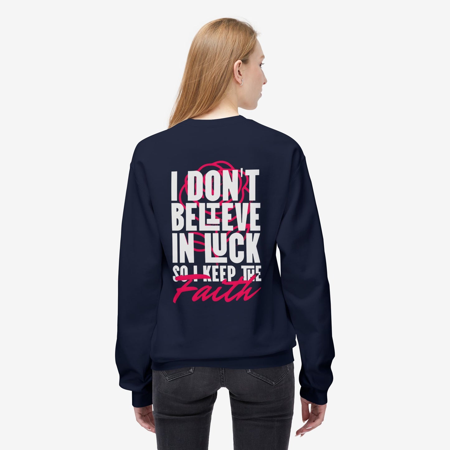 I Don't Believe in Luck So i Keep Faith crewneck sweatshirt