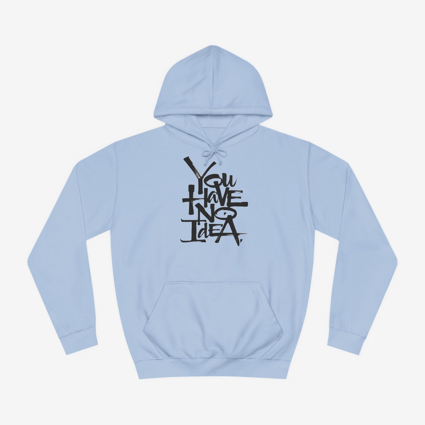 You hve no idea Custom Hoodie Design Sky Blue XS