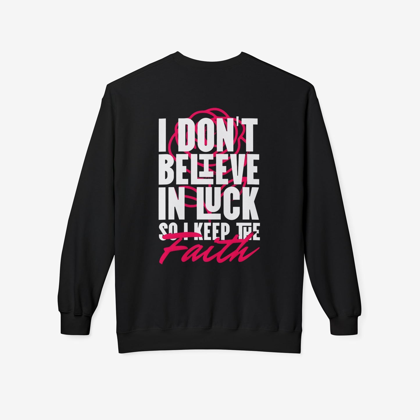 I Don't Believe in Luck So i Keep Faith crewneck sweatshirt