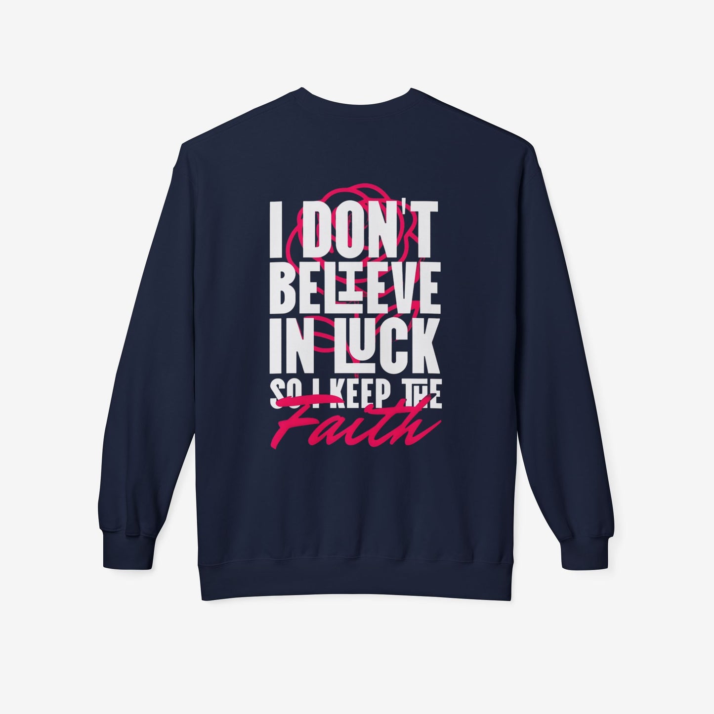 I Don't Believe in Luck So i Keep Faith crewneck sweatshirt