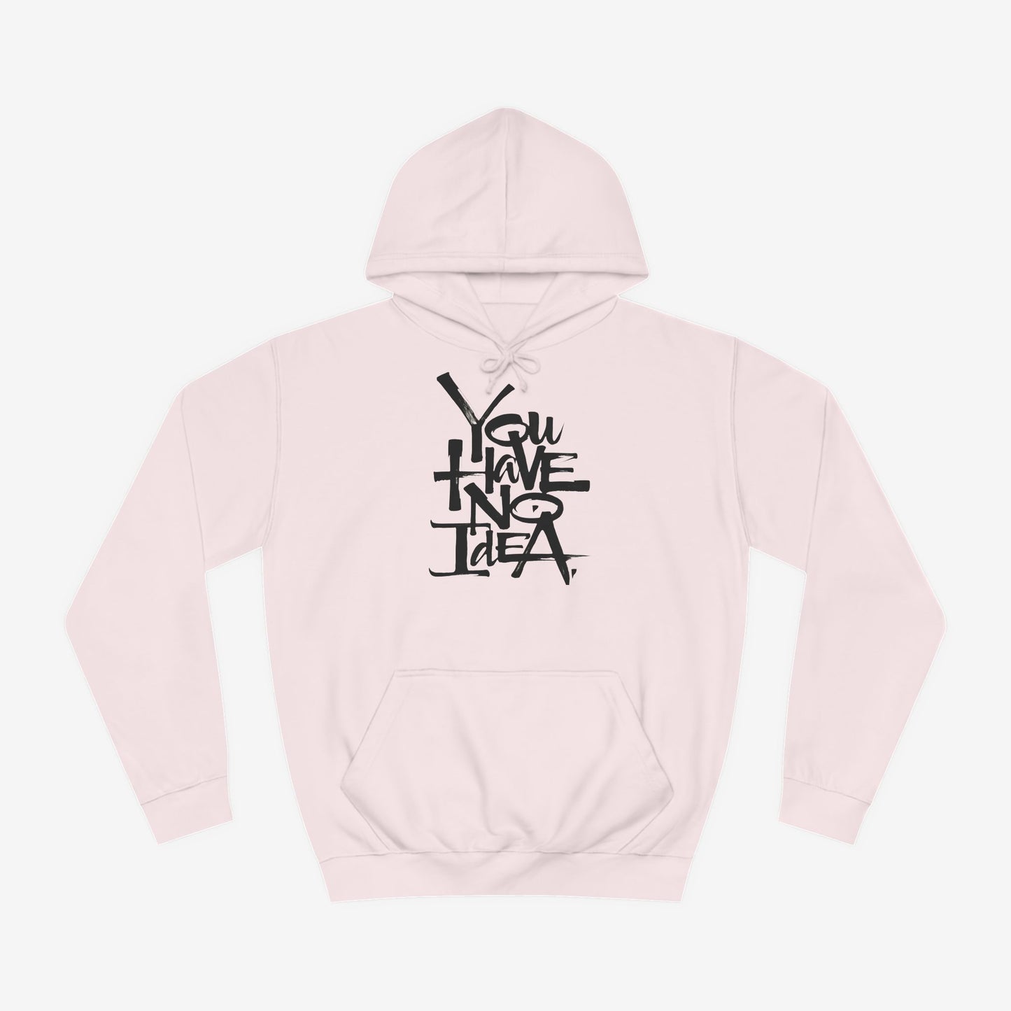 You hve no idea Custom Hoodie Design Baby Pink XS