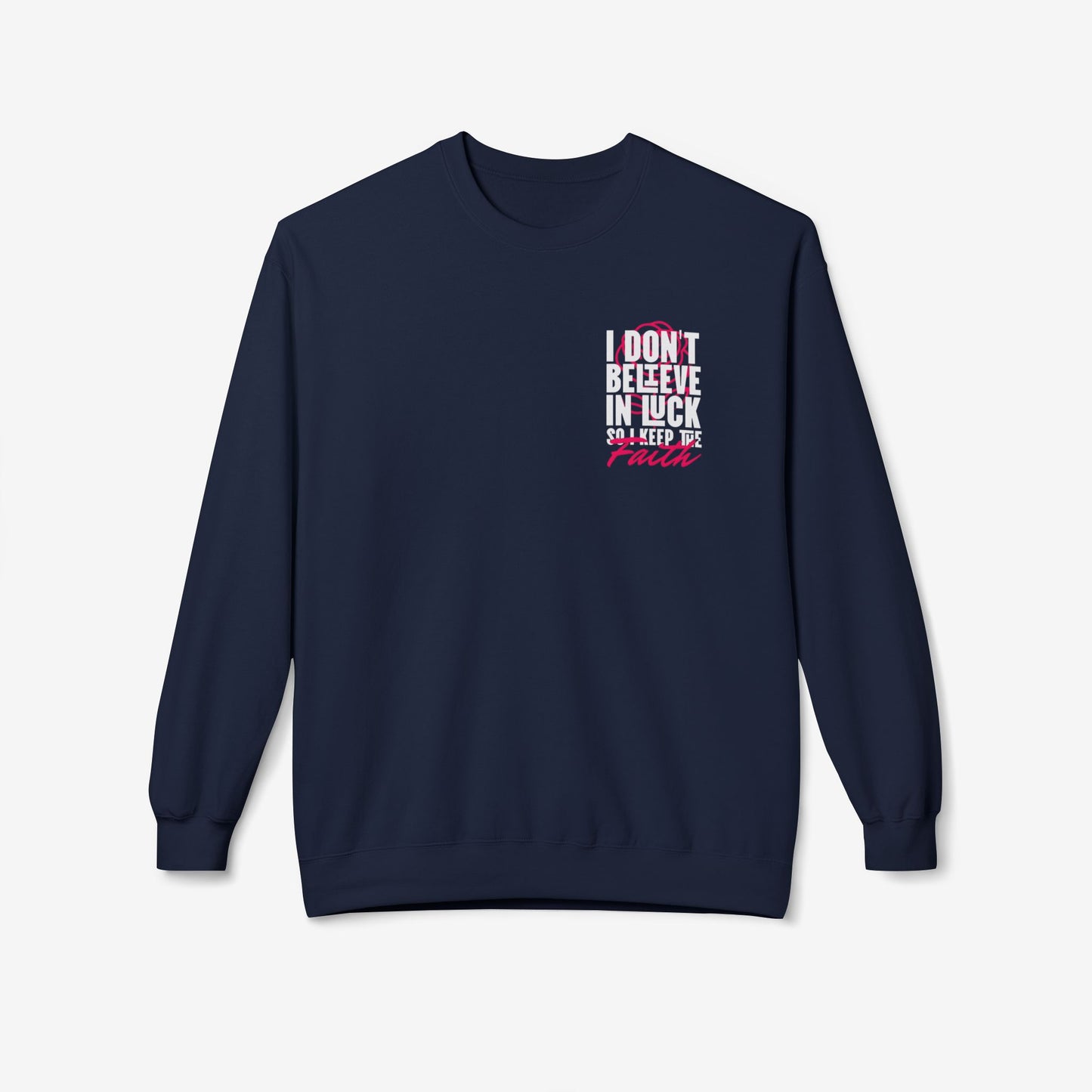 I Don't Believe in Luck So i Keep Faith crewneck sweatshirt