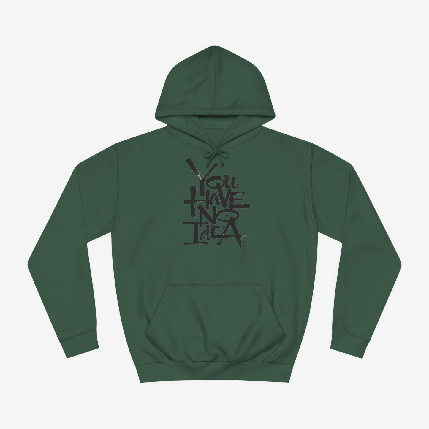 You hve no idea Custom Hoodie Design Bottle Green XS