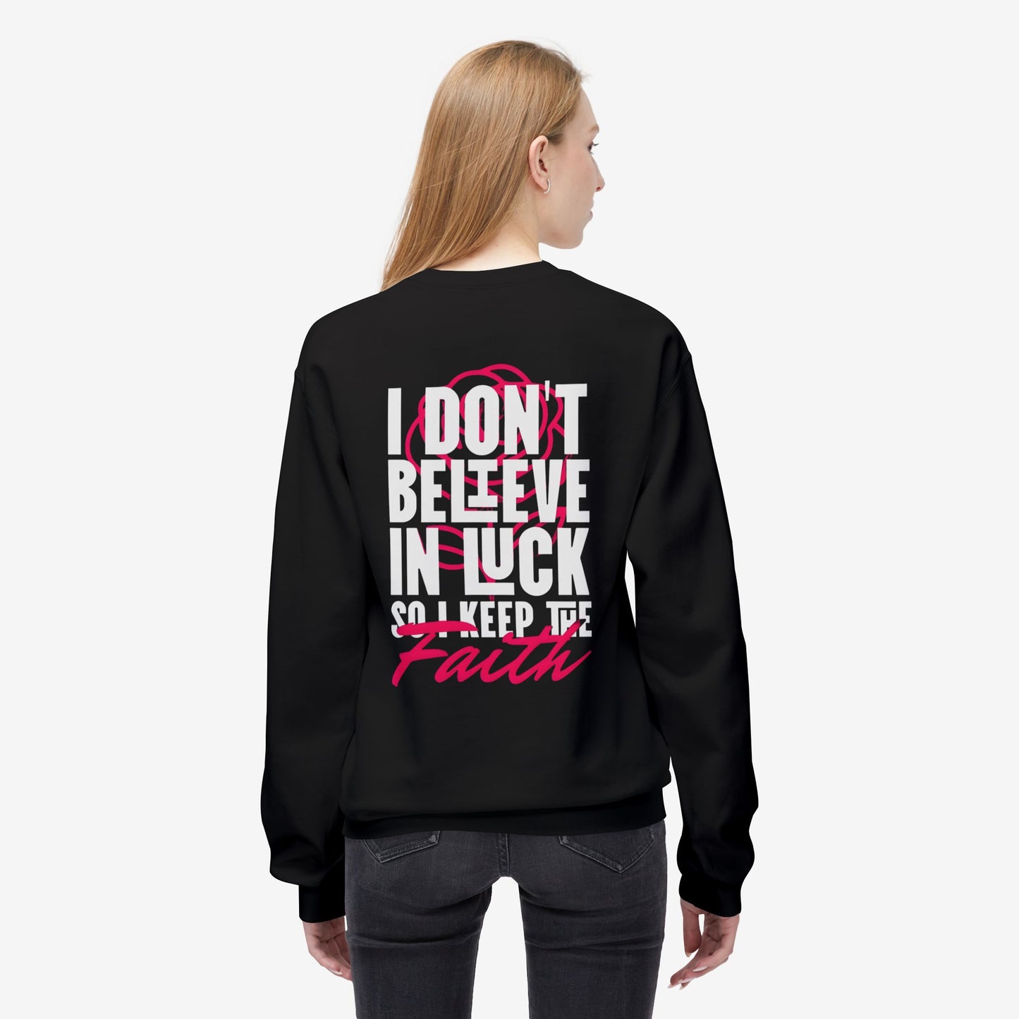 I Don't Believe in Luck So i Keep Faith crewneck sweatshirt