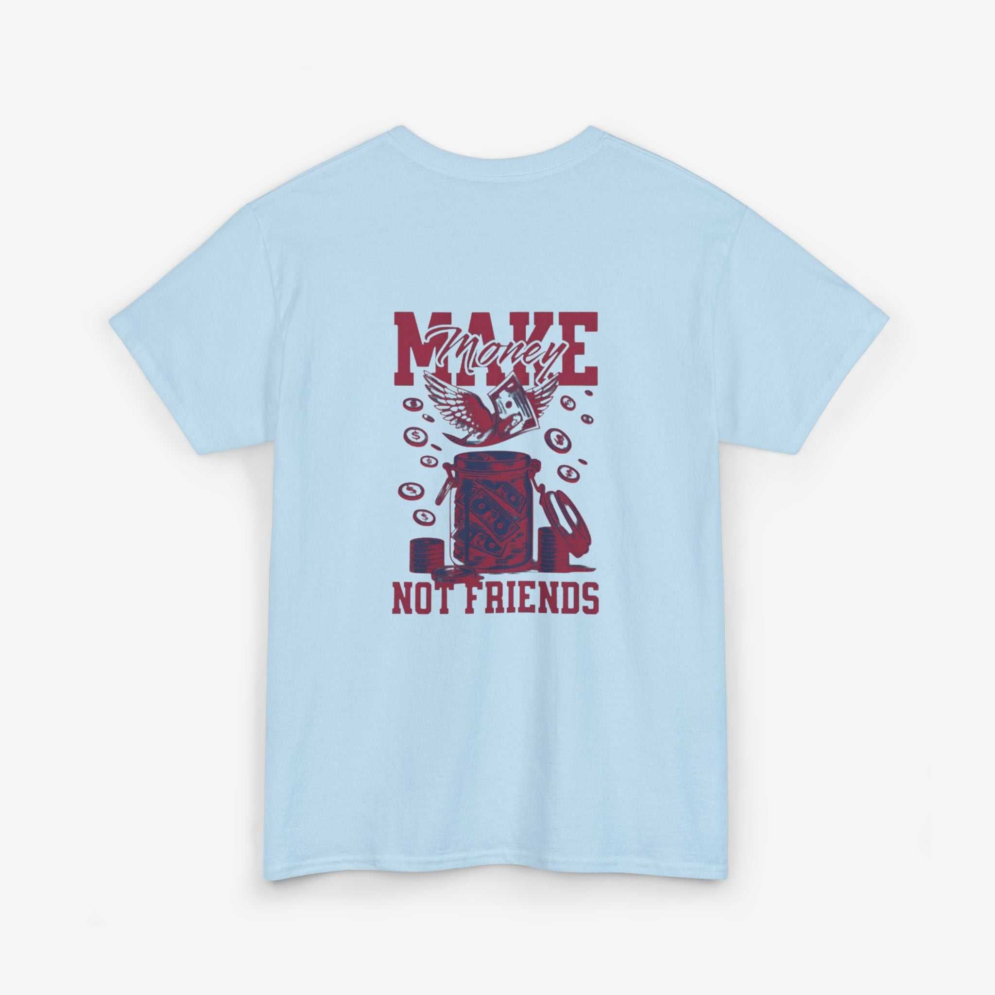 Make Money Not Friends T-Shirt - Unisex Tee