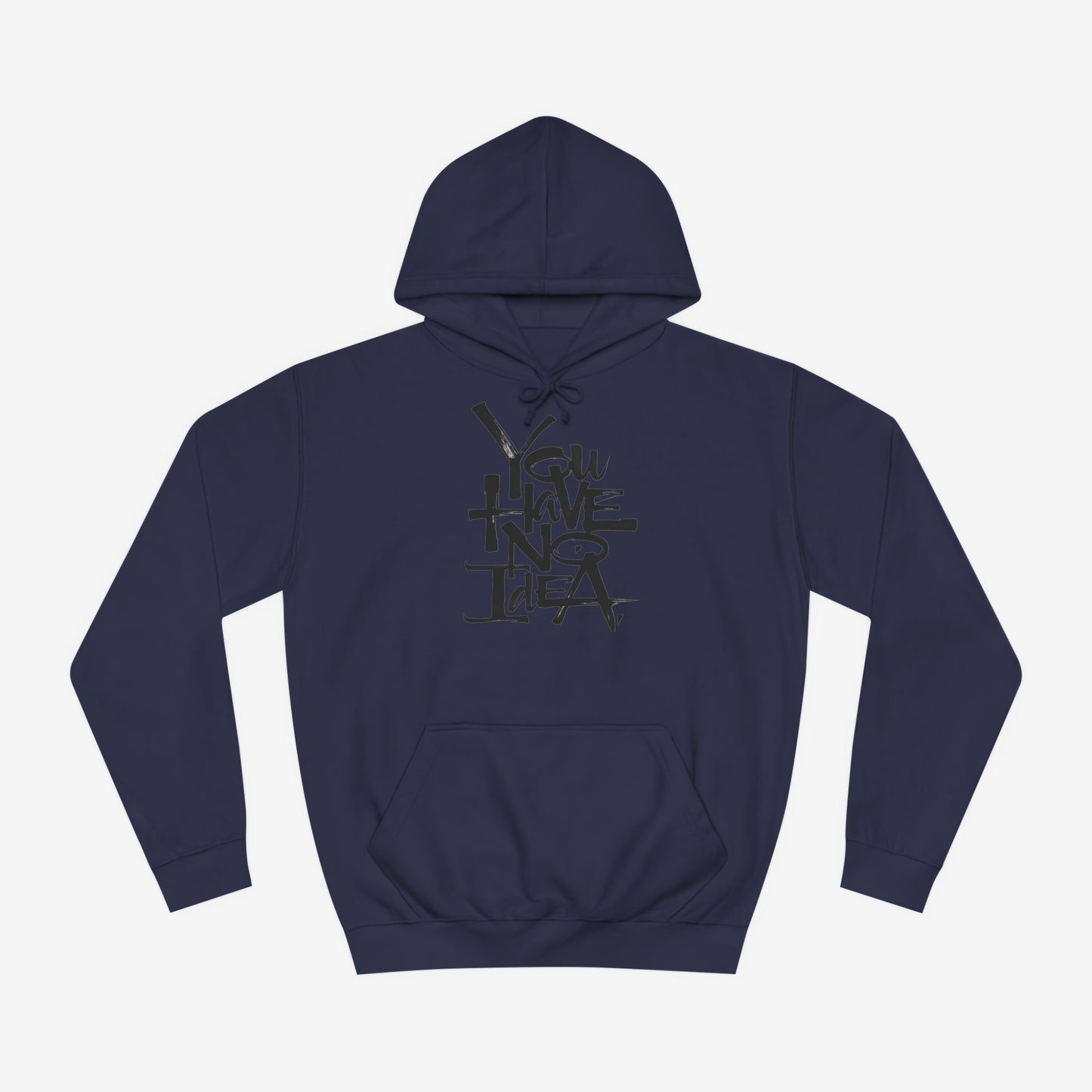 You hve no idea Custom Hoodie Design Oxford Navy XS