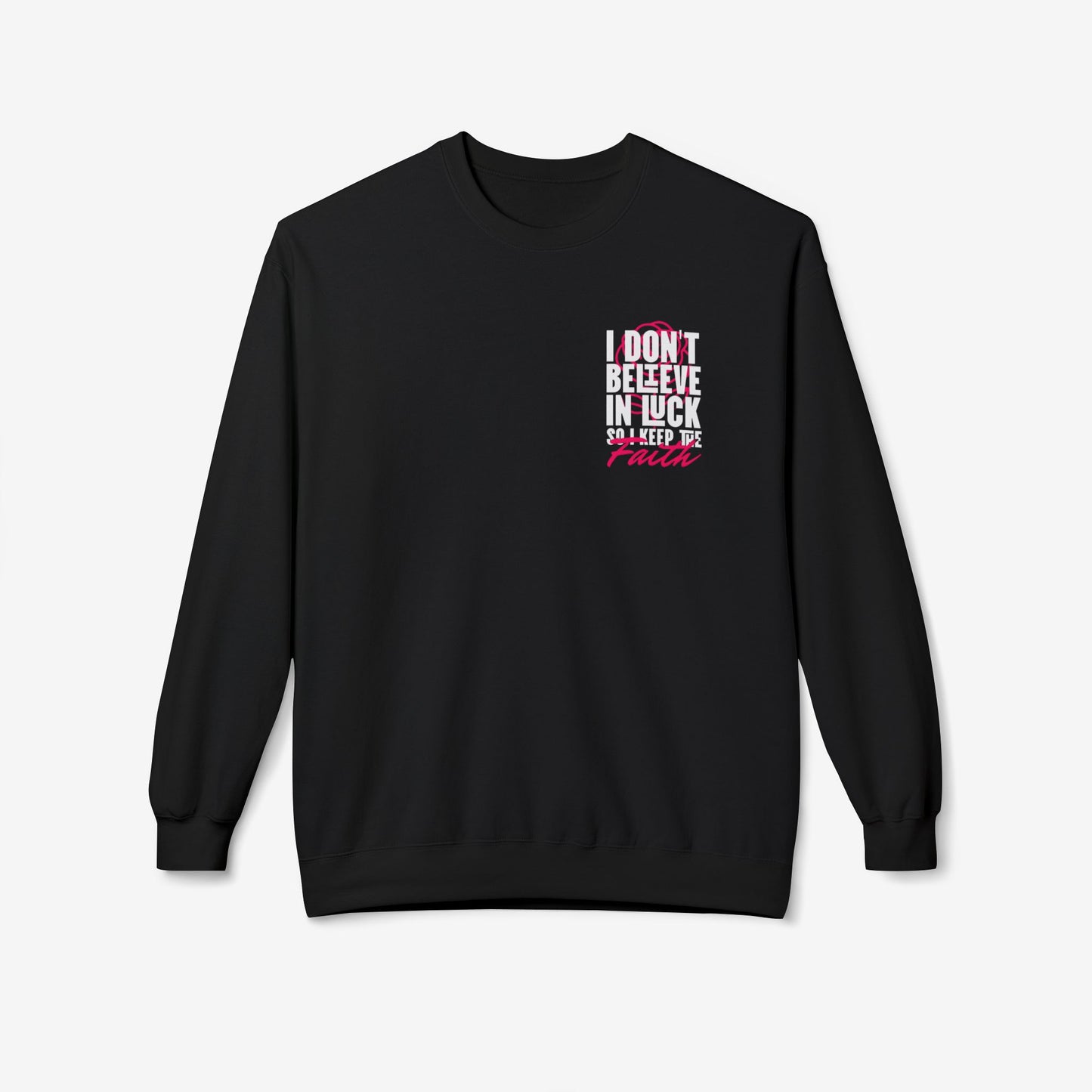 I Don't Believe in Luck So i Keep Faith crewneck sweatshirt