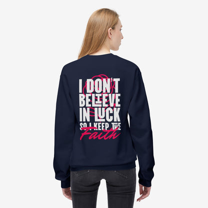 I Don't Believe in Luck So i Keep Faith crewneck sweatshirt 