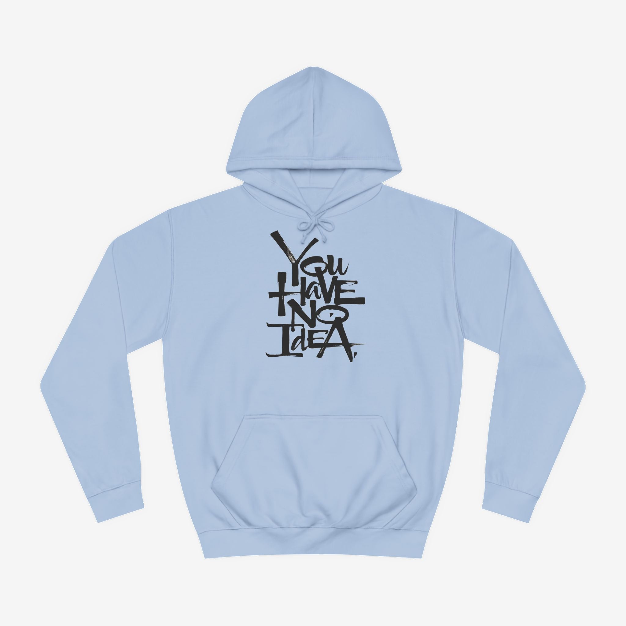 You hve no idea Custom Hoodie Design Sky Blue XS 