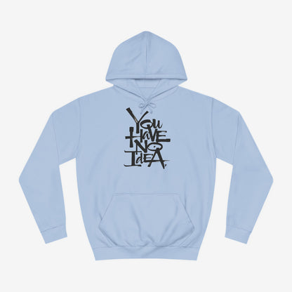 You hve no idea Custom Hoodie Design Sky Blue XS 