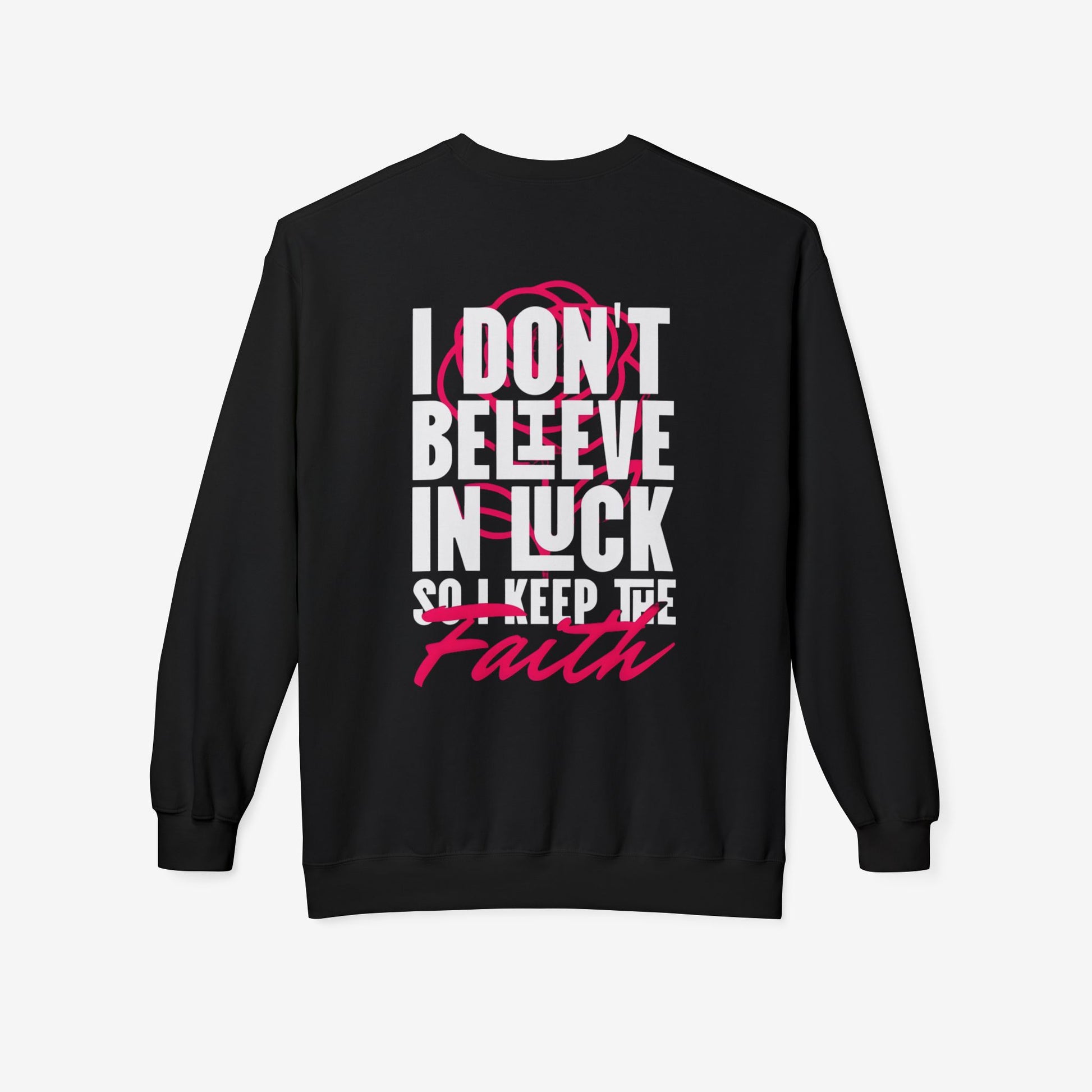 I Don't Believe in Luck So i Keep Faith crewneck sweatshirt 