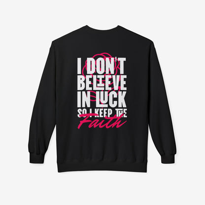 I Don't Believe in Luck So i Keep Faith crewneck sweatshirt 