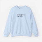 I Deserve to Be Rich Crewneck Sweatshirt - Unisex Heavy Blend™