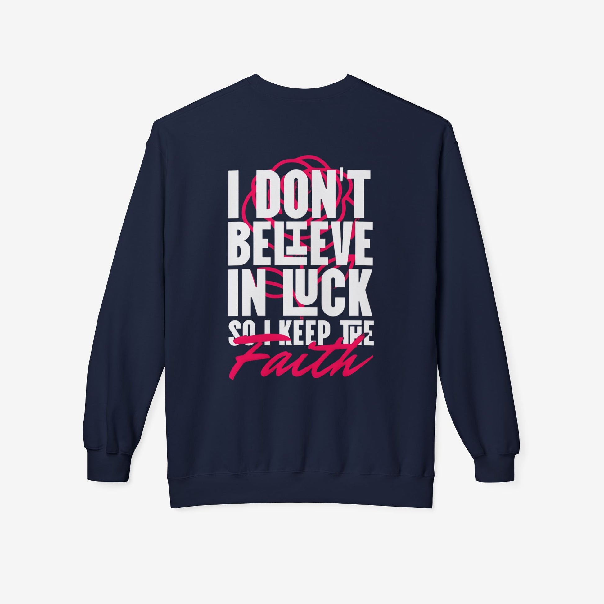 I Don't Believe in Luck So i Keep Faith crewneck sweatshirt 