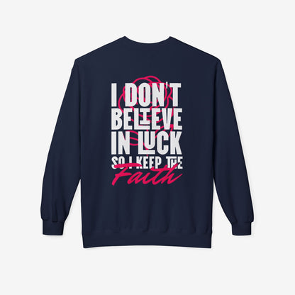 I Don't Believe in Luck So i Keep Faith crewneck sweatshirt 