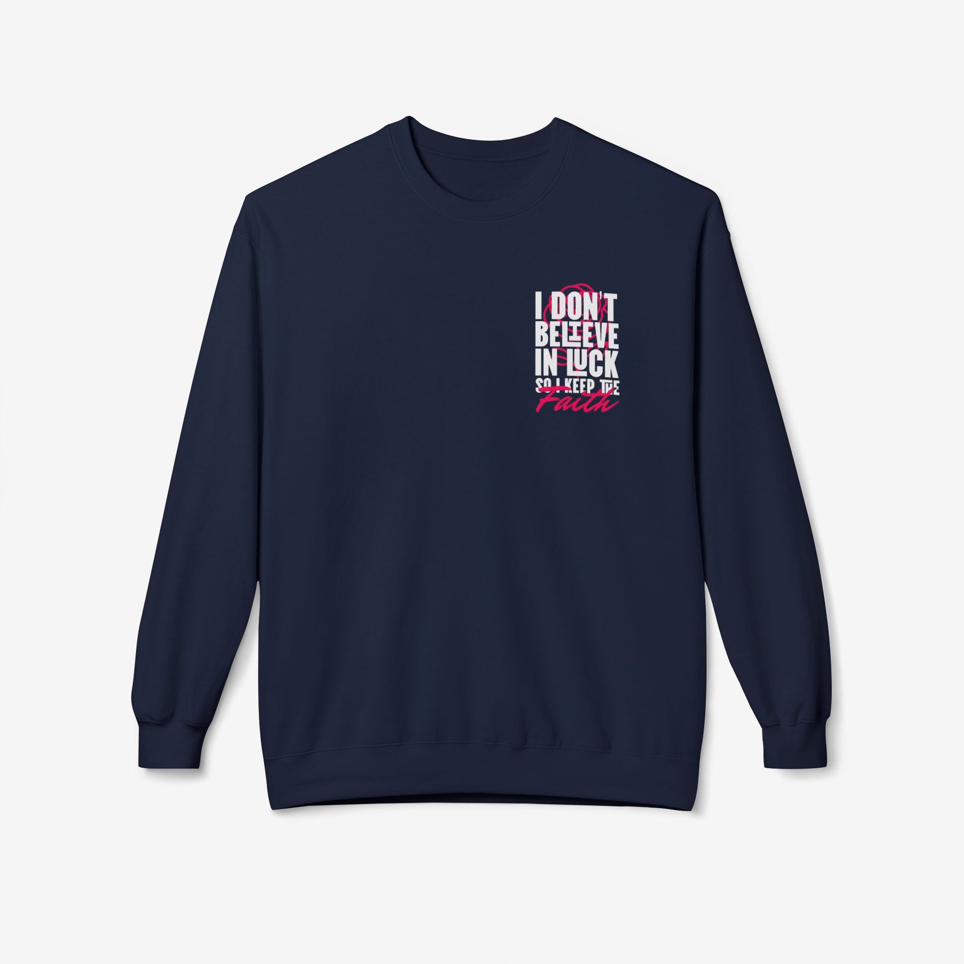 I Don't Believe in Luck So i Keep Faith crewneck sweatshirt 