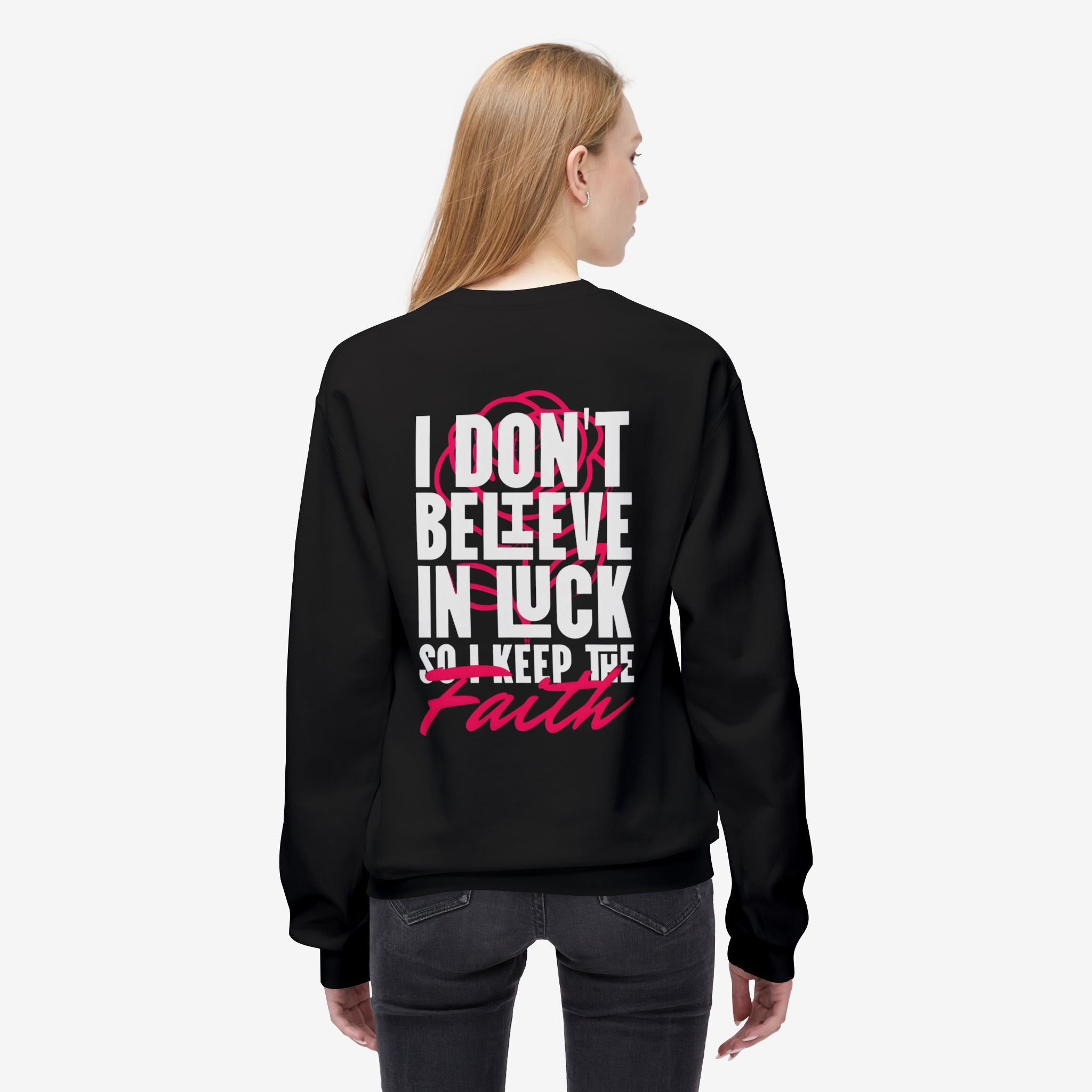 I Don't Believe in Luck So i Keep Faith crewneck sweatshirt 