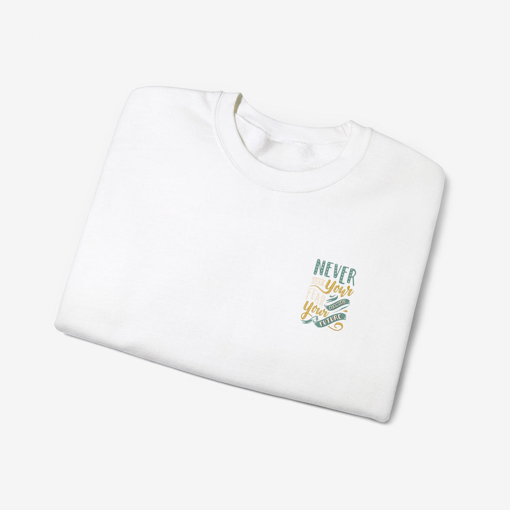 Sweatshirt Never let your fear decide your future 