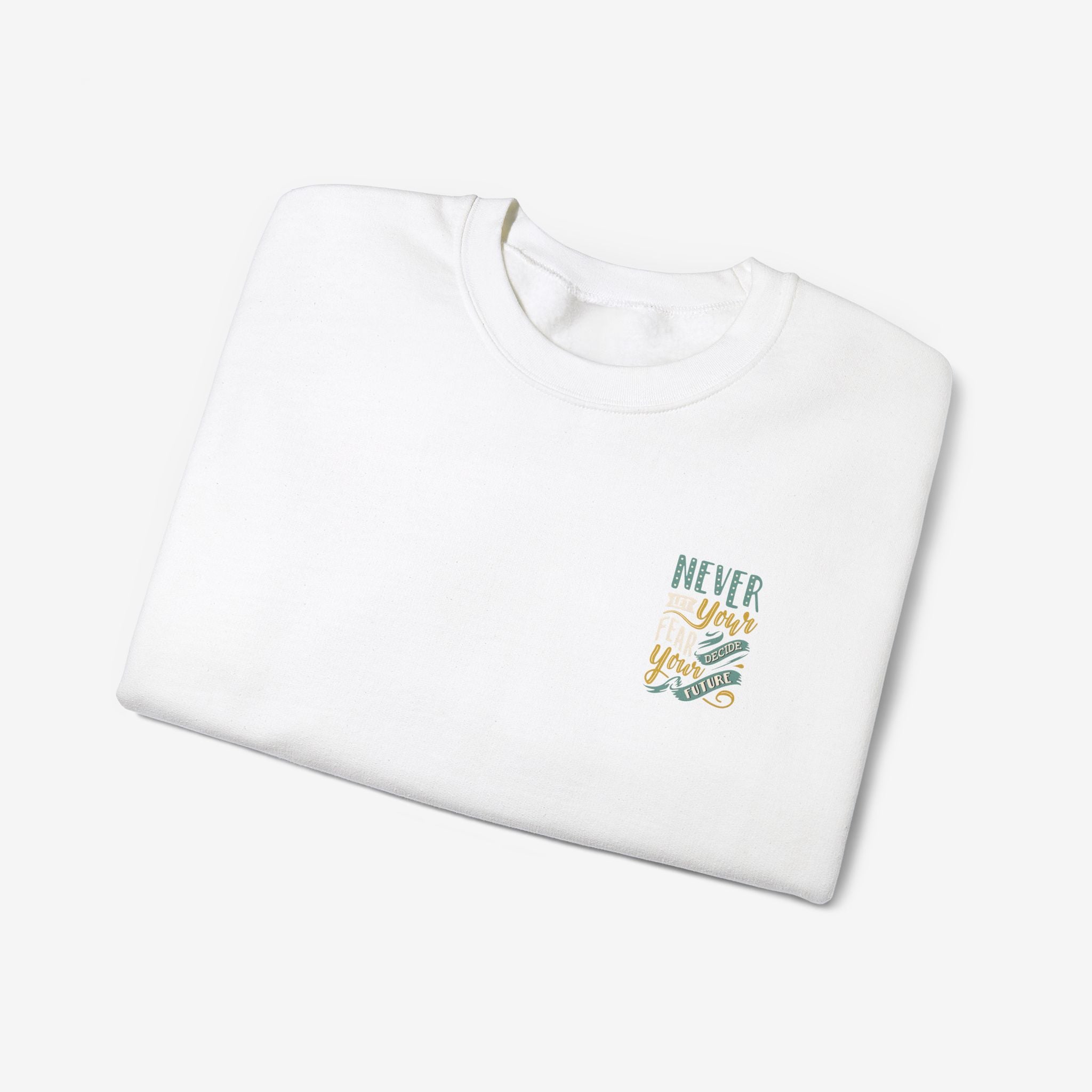 Sweatshirt Never let your fear decide your future 