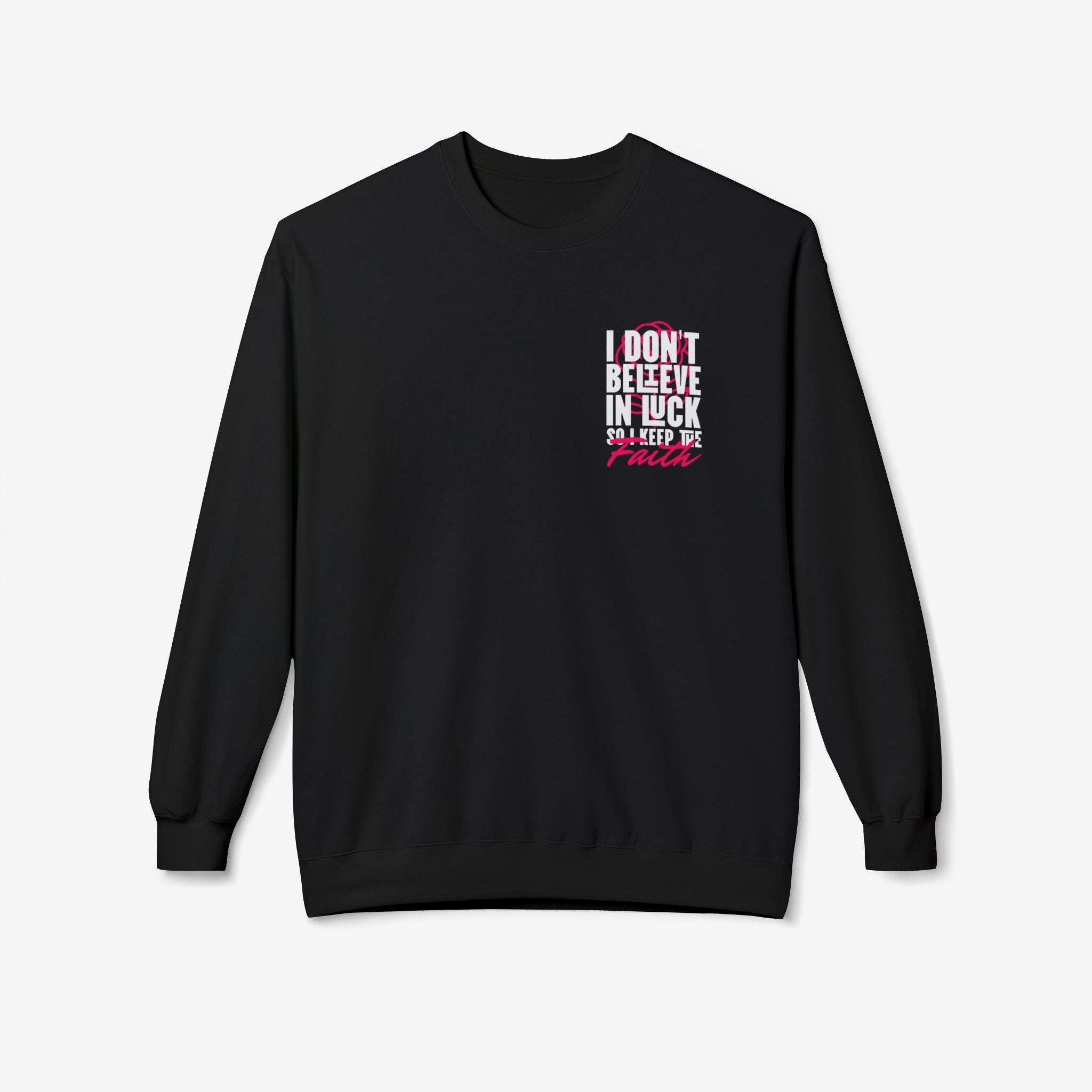 I Don't Believe in Luck So i Keep Faith crewneck sweatshirt 