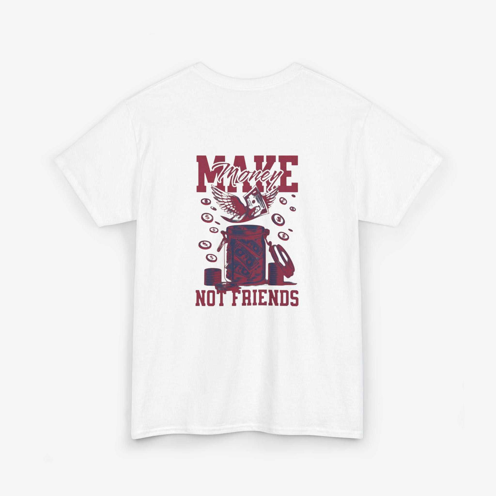 Make Money Not Friends T-Shirt - Unisex Tee