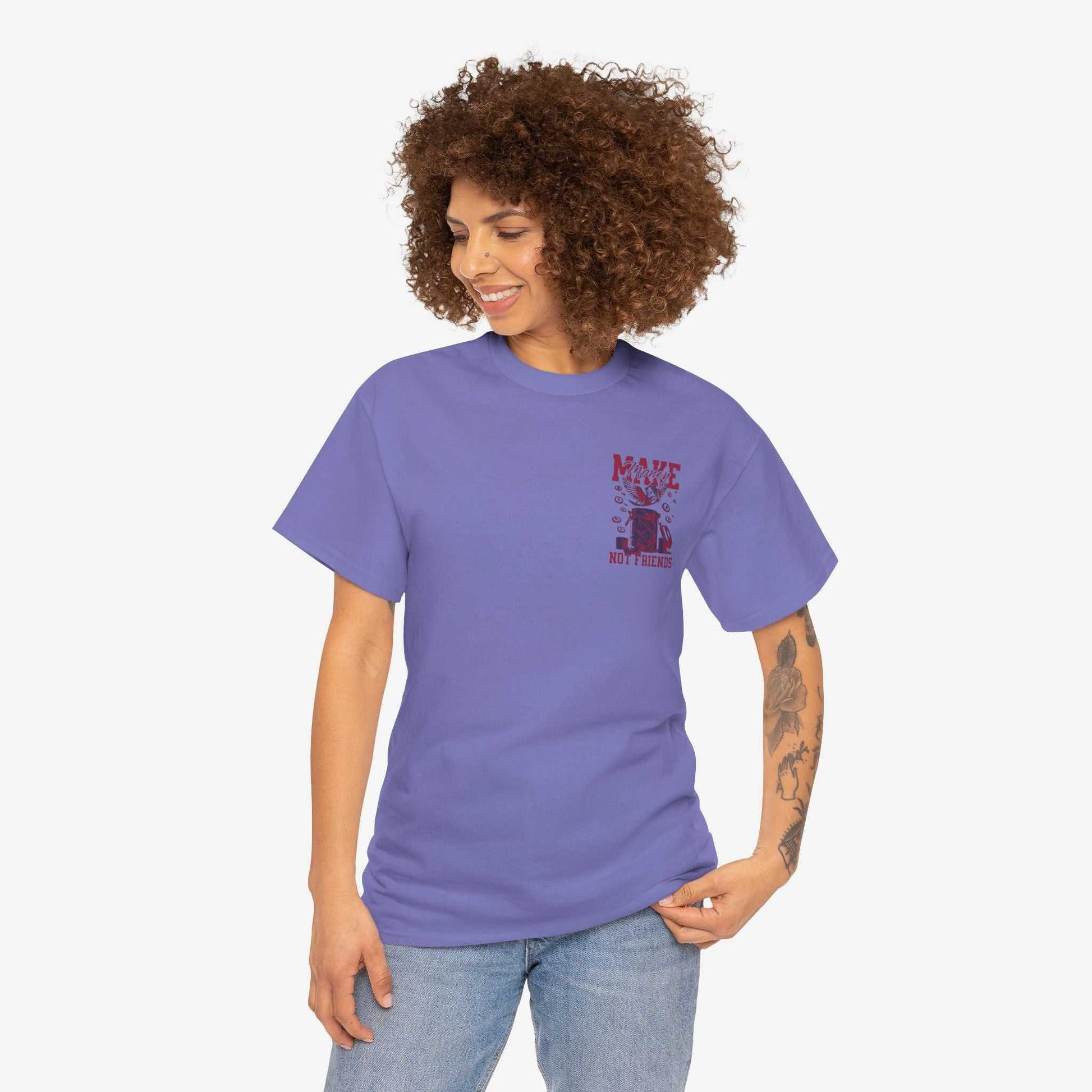 Make Money Not Friends T-Shirt - Unisex Tee